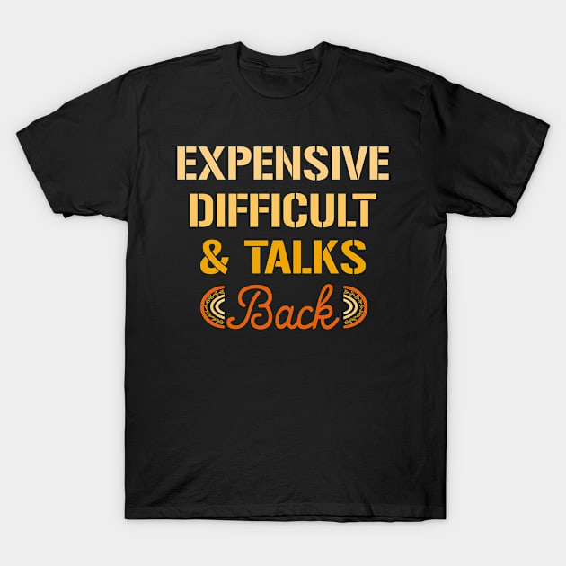 Expensive Difficult And Talks Back Mothers Day Mom Life T-Shirt by Raiko  Art